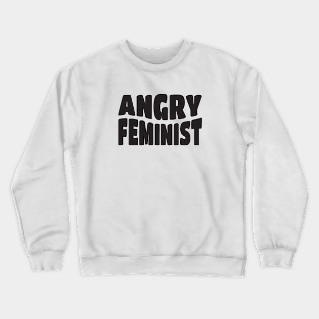 Angry Feminist Crewneck Sweatshirt by Pridish